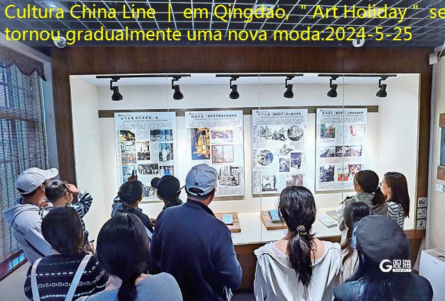 Cultura China Line ｜ em Qingdao, ＂Art Holiday＂ se tornou gradualmente uma nova moda