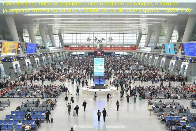 Esses destinos turísticos populares, como o delta do rio Yangtze, o fluxo de passageiros ferroviários durante o feriado do dia de maio é quente →